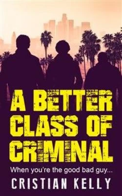 Book cover: A better class of criminal, by Cristian Kelly