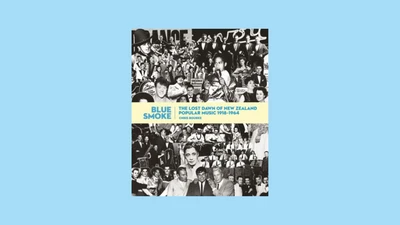 Blue smoke : the lost dawn of New Zealand popular music, 1918-1964, by Chris Bourke