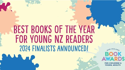 Image text: Best books of the year for young NZ readers. 2024 finalists announced