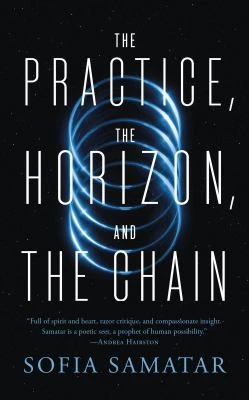 Book cover: The practice, the horizon, and the chain, by Sofia Samatar